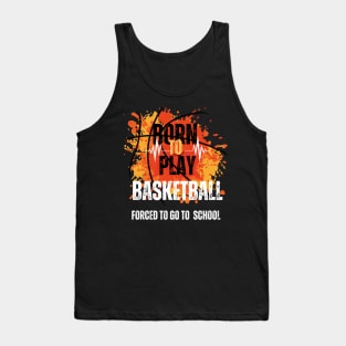 Born to Play Basketball, Forced to Go to School Tank Top